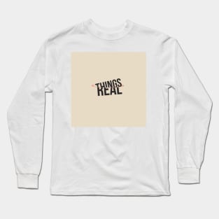 Things becoming real Long Sleeve T-Shirt